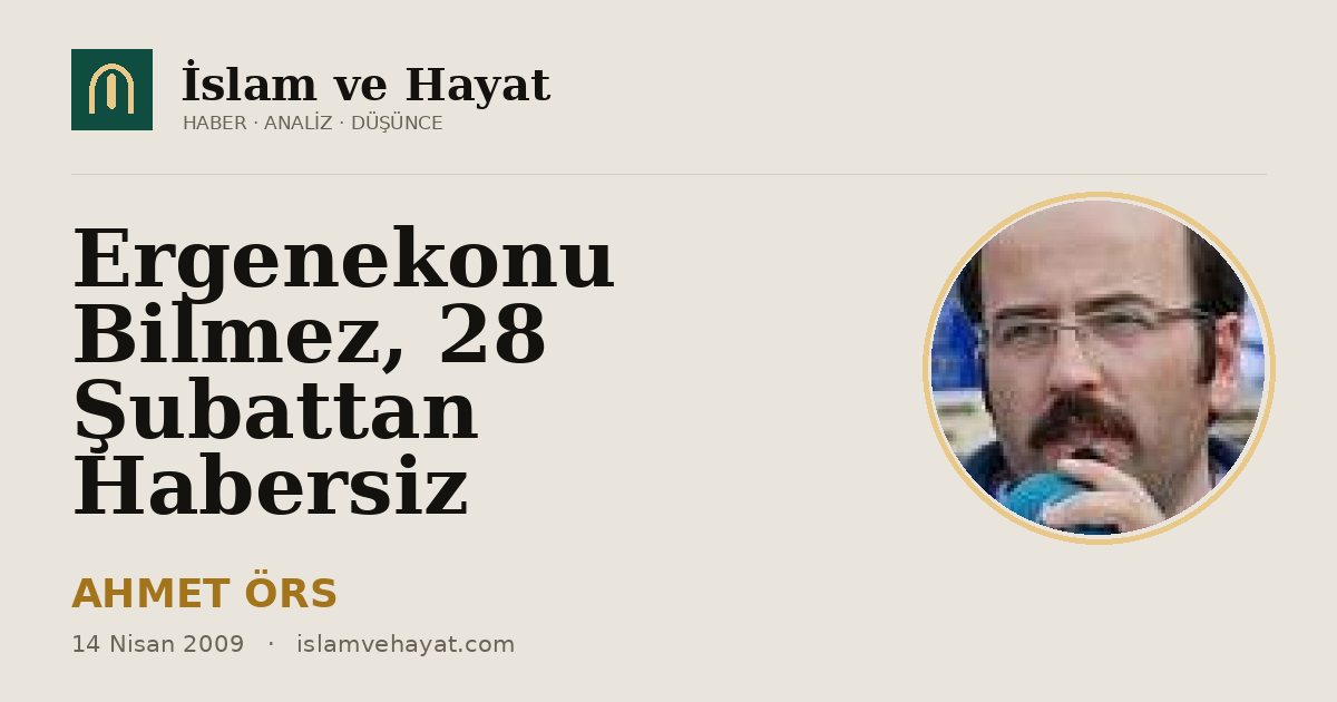 Ergenekonu Bilmez, 28 Şubattan Habersiz