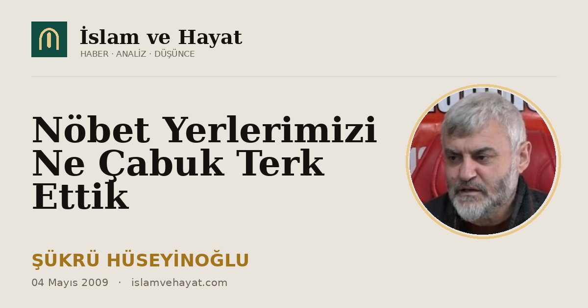 Nöbet Yerlerimizi Ne Çabuk Terk Ettik