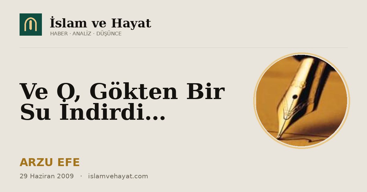Ve O, Gökten Bir Su İndirdi…