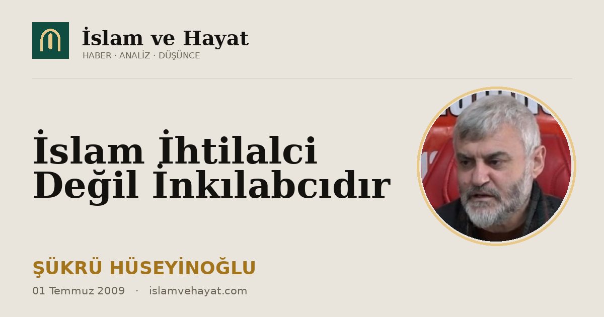 İslam İhtilalci Değil İnkılabcıdır