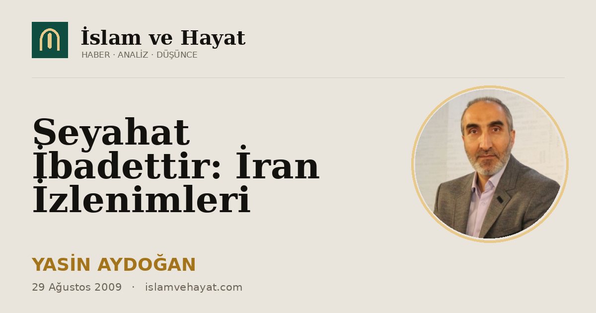 Seyahat İbadettir: İran İzlenimleri