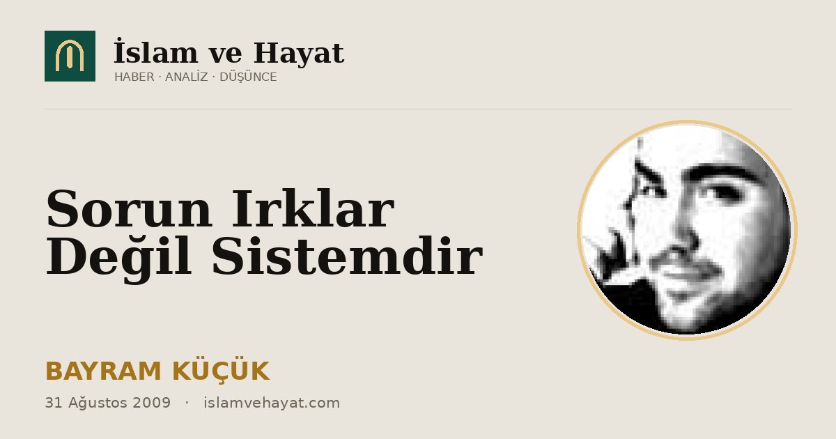 Sorun Irklar Değil Sistemdir