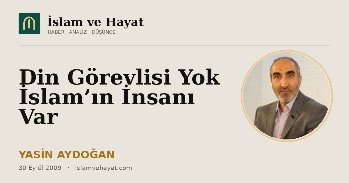 Din Görevlisi Yok İslam’ın İnsanı Var