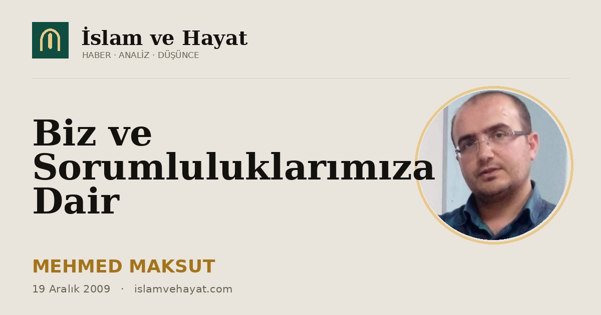 Biz ve Sorumluluklarımıza Dair