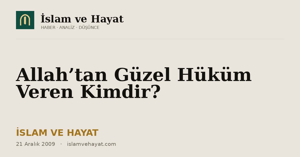 Allah’tan Güzel Hüküm Veren Kimdir?