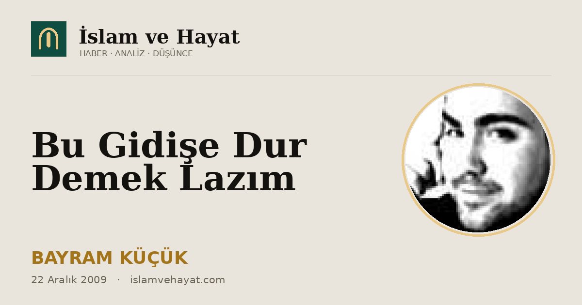 Bu Gidişe Dur Demek Lazım