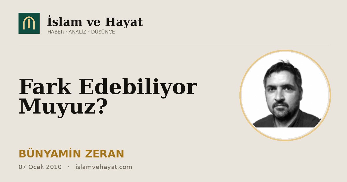 Fark Edebiliyor Muyuz?
