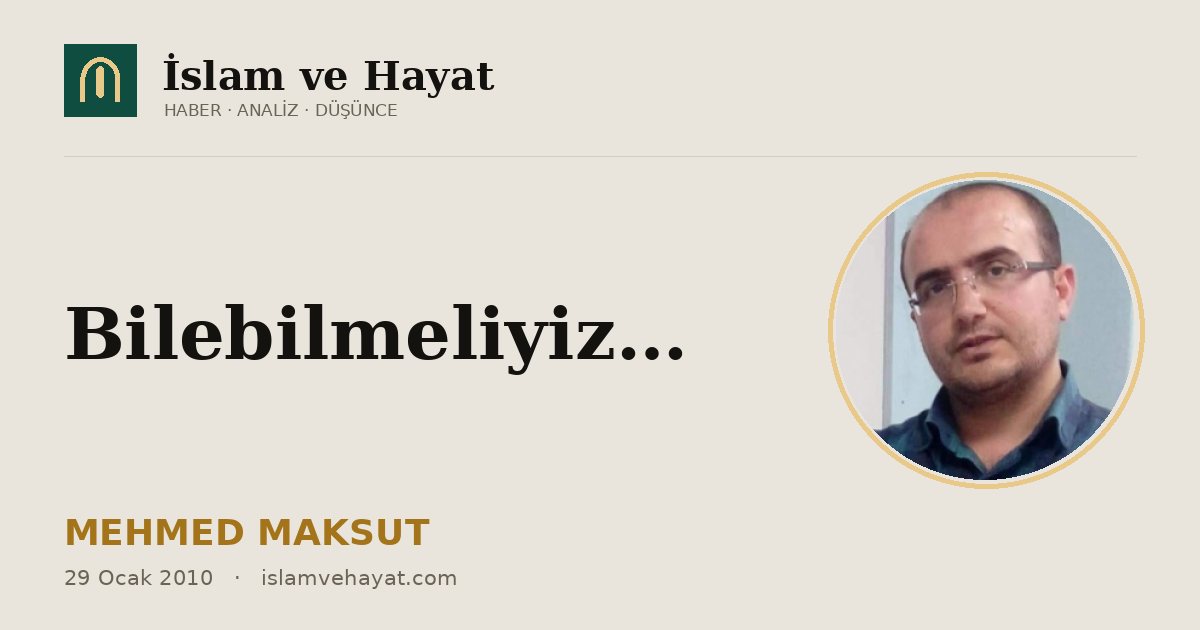 Bilebilmeliyiz…
