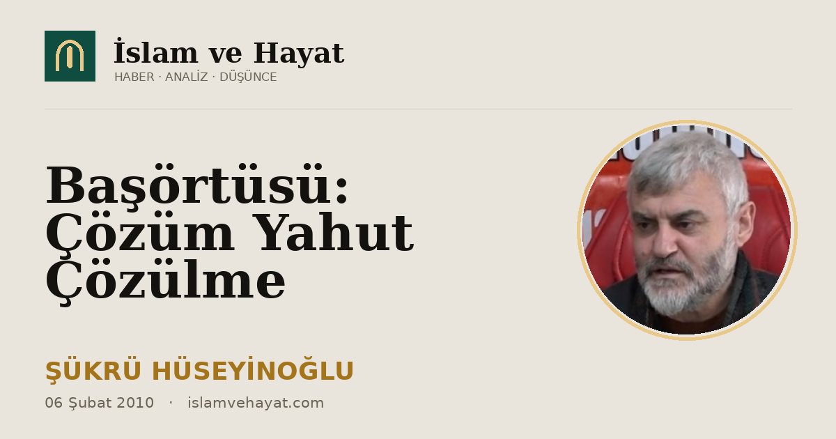 Başörtüsü: Çözüm Yahut Çözülme