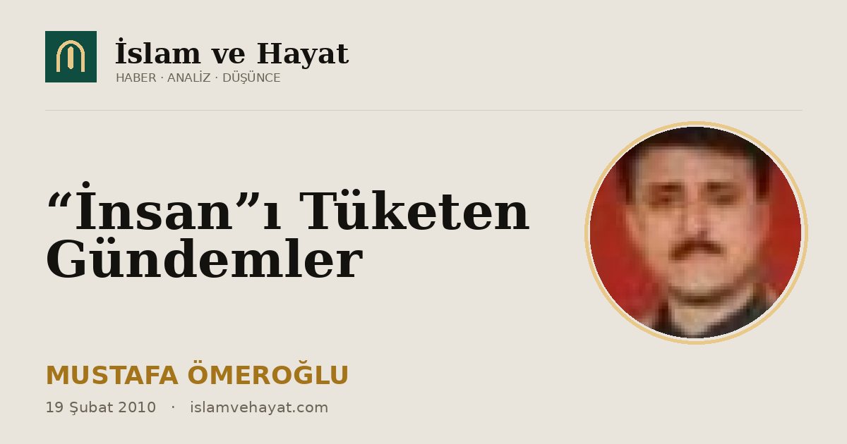 “İnsan”ı Tüketen Gündemler