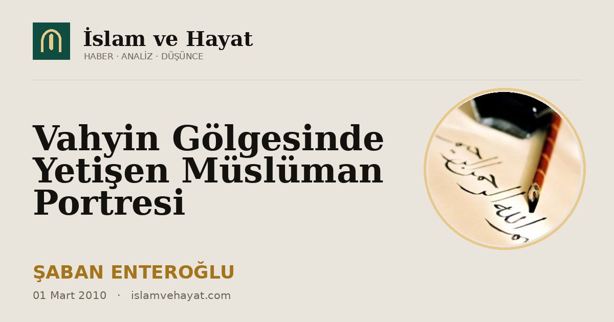 Vahyin Gölgesinde Yetişen Müslüman Portresi