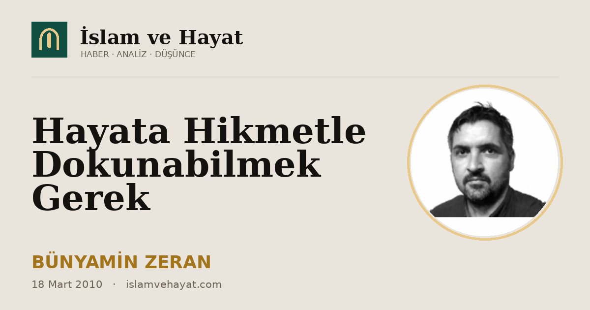 Hayata Hikmetle Dokunabilmek Gerek