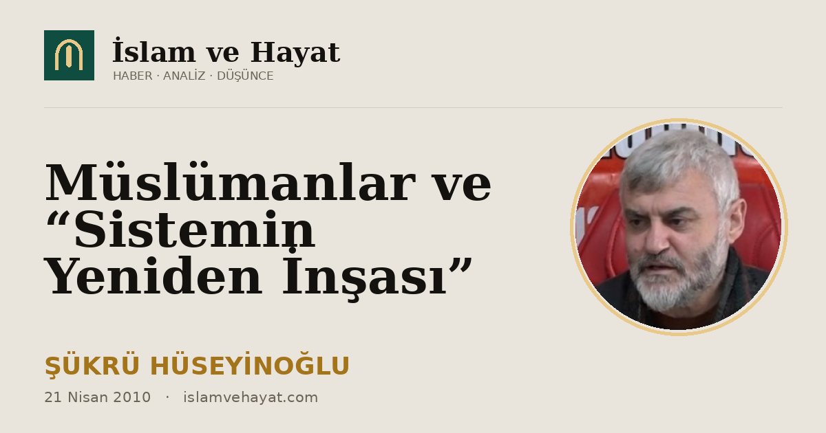 Müslümanlar ve “Sistemin Yeniden İnşası”