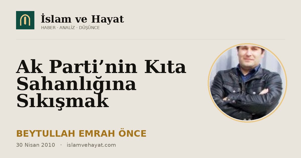 Ak Parti’nin Kıta Sahanlığına Sıkışmak