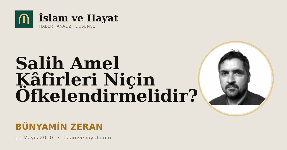 Salih Amel Kâfirleri Niçin Öfkelendirmelidir?