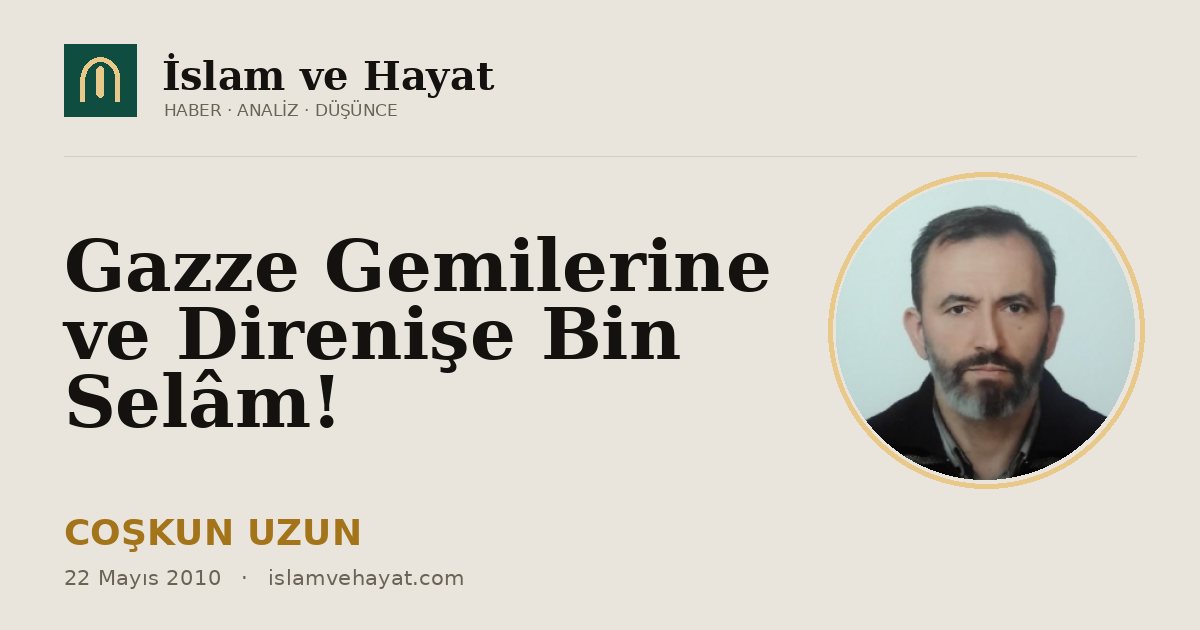 Gazze Gemilerine ve Direnişe Bin Selâm!