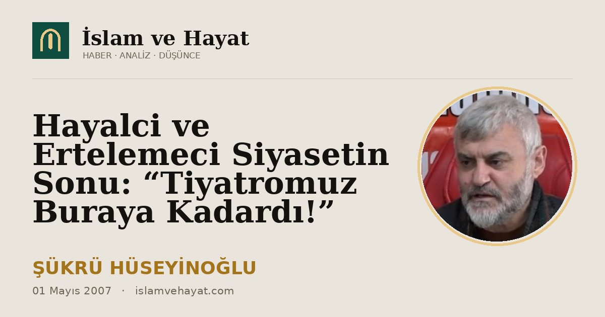 Hayalci ve Ertelemeci Siyasetin Sonu: “Tiyatromuz Buraya Kadardı!”