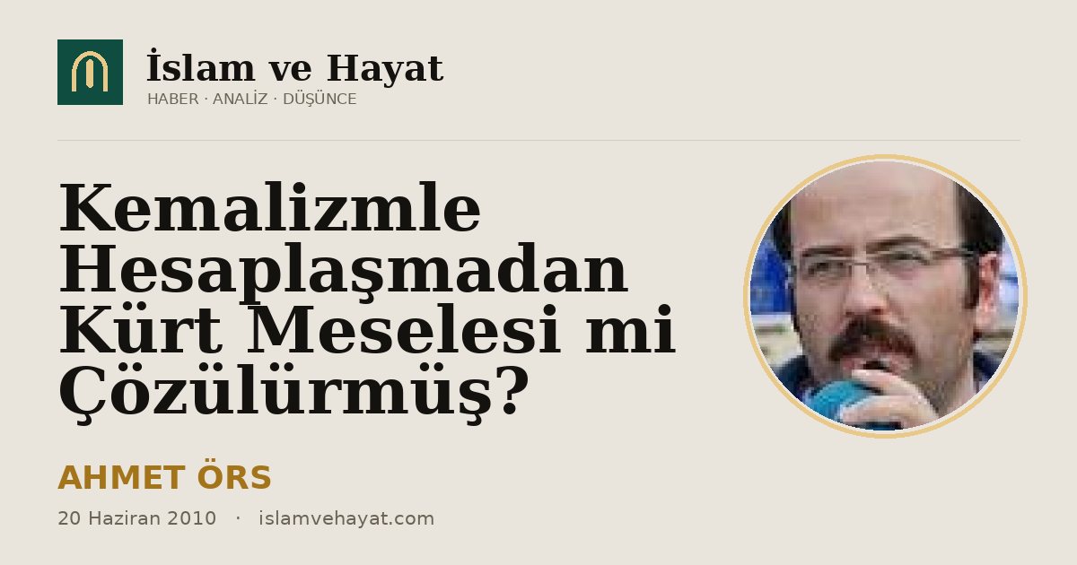 Kemalizmle Hesaplaşmadan Kürt Meselesi mi Çözülürmüş?