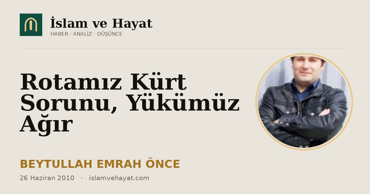 Rotamız Kürt Sorunu, Yükümüz Ağır