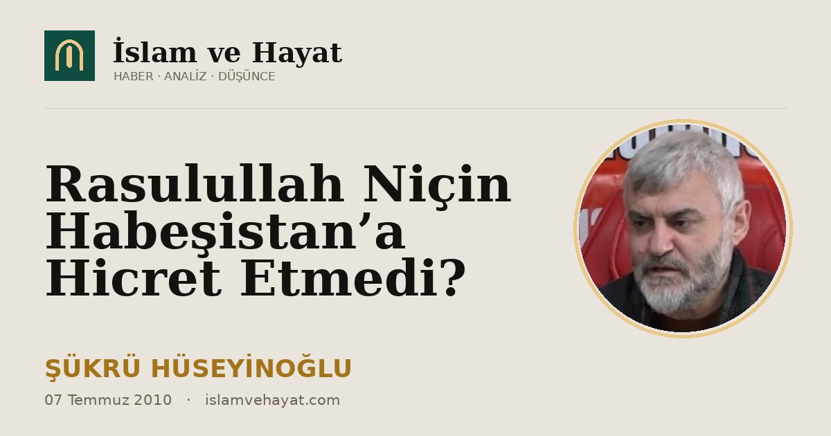 Rasulullah Niçin Habeşistan’a Hicret Etmedi?