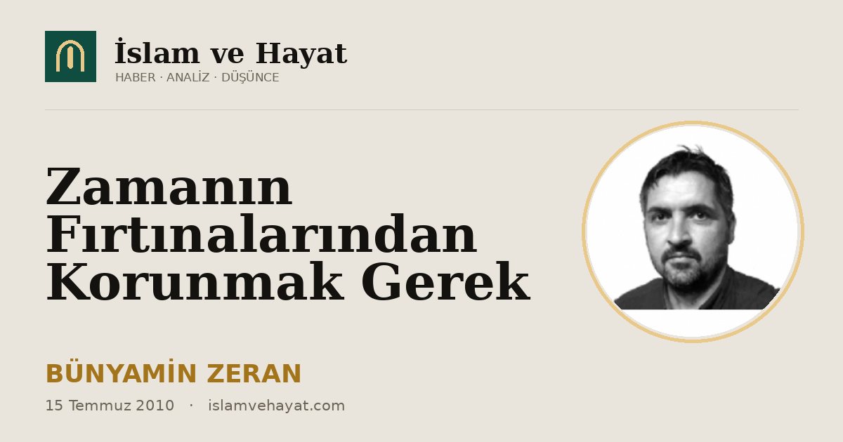 Zamanın Fırtınalarından Korunmak Gerek
