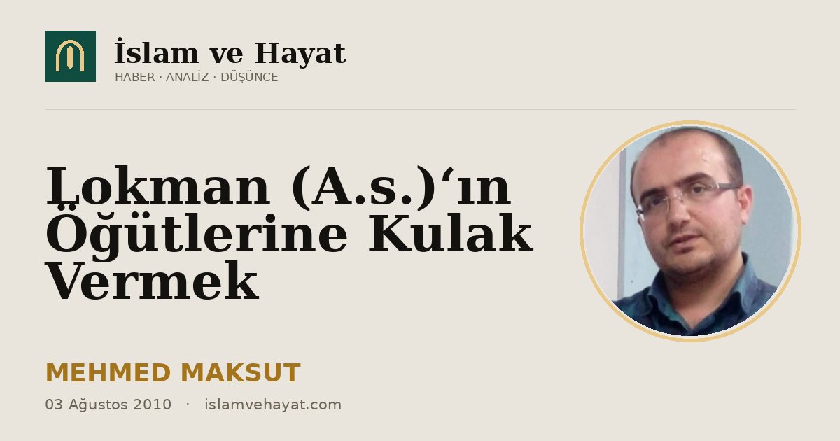 Lokman (A.s.)‘ın Öğütlerine Kulak Vermek