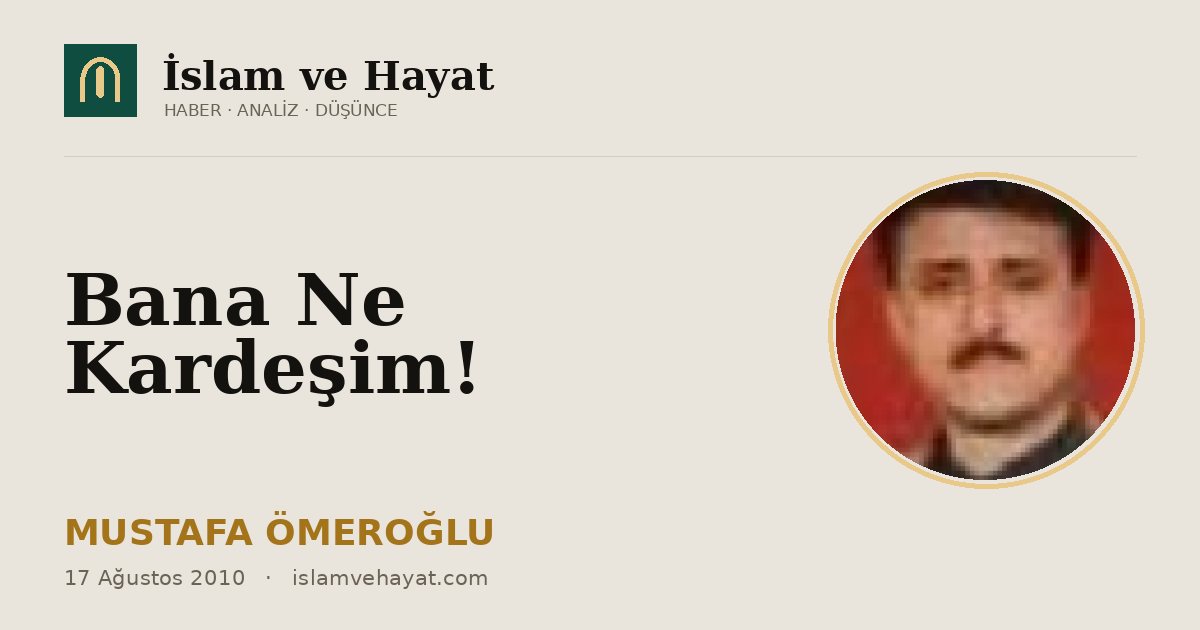 Bana Ne Kardeşim!