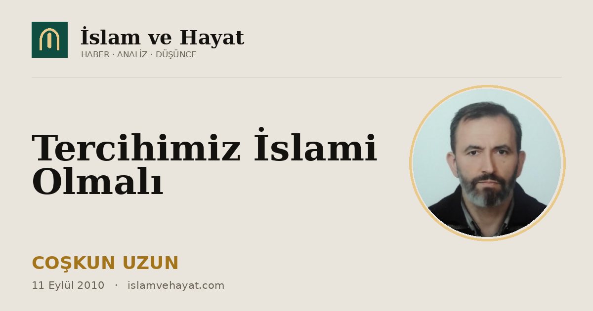 Tercihimiz İslami Olmalı