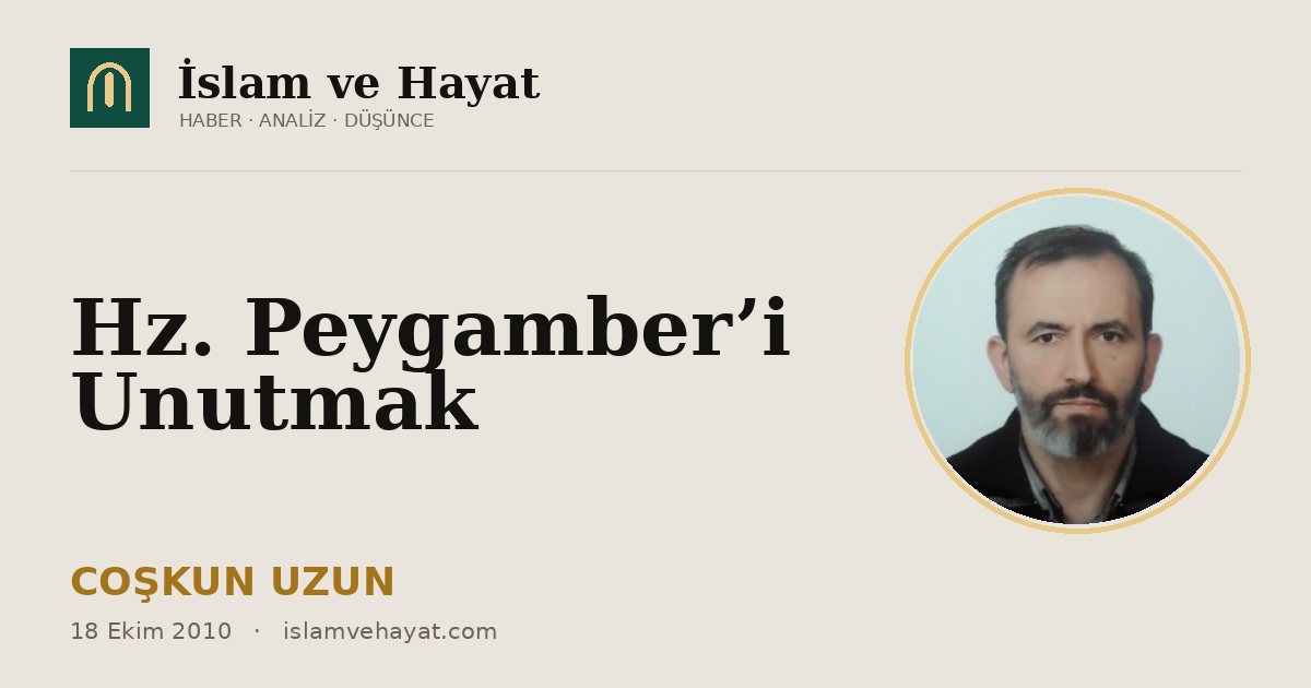 Hz. Peygamber’i Unutmak