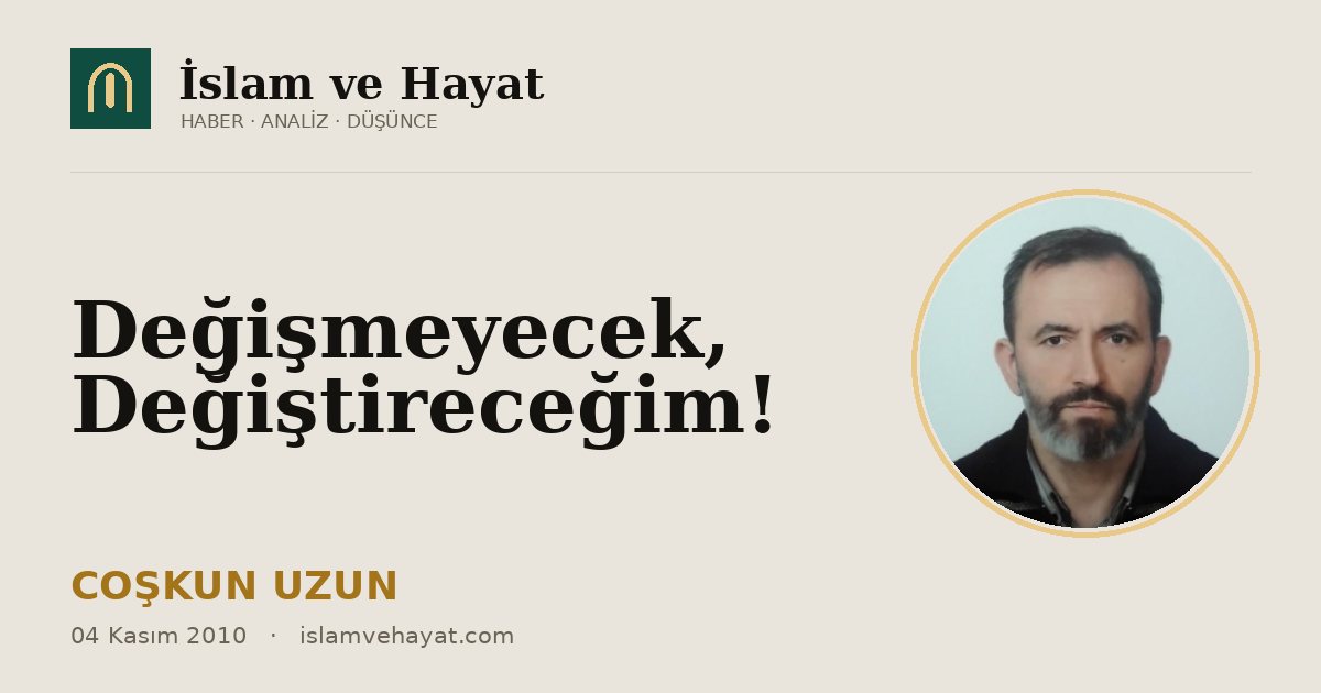 Değişmeyecek, Değiştireceğim!
