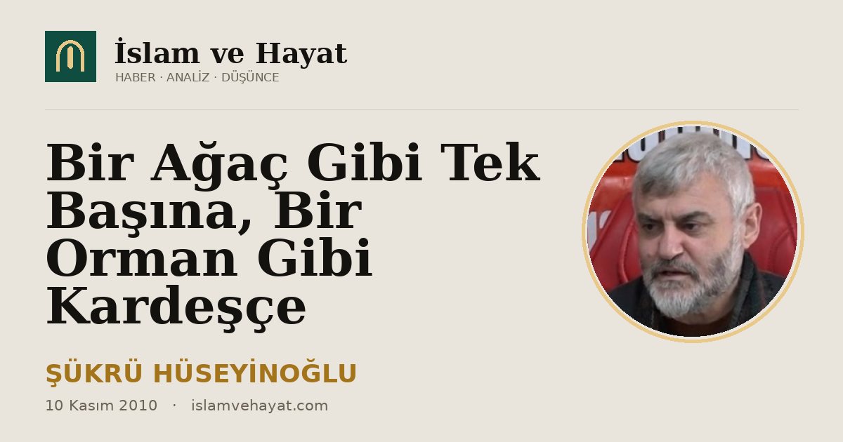 Bir Ağaç Gibi Tek Başına, Bir Orman Gibi Kardeşçe