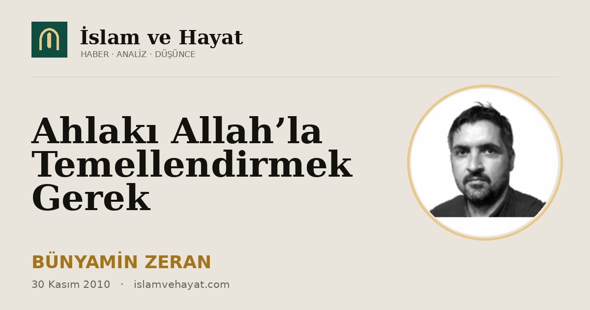 Ahlakı Allah’la Temellendirmek Gerek