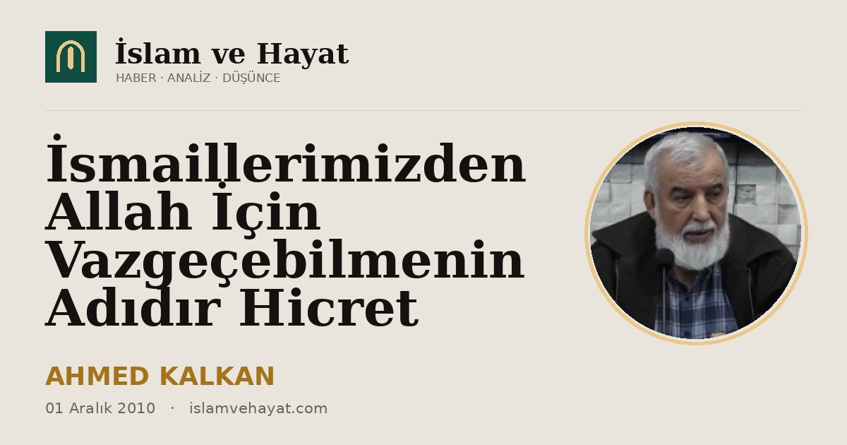 İsmaillerimizden Allah İçin Vazgeçebilmenin Adıdır Hicret