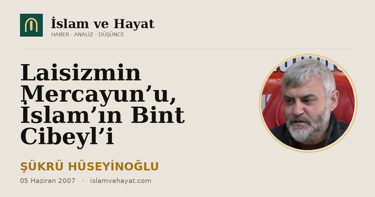 Laisizmin Mercayun’u, İslam’ın Bint Cibeyl’i