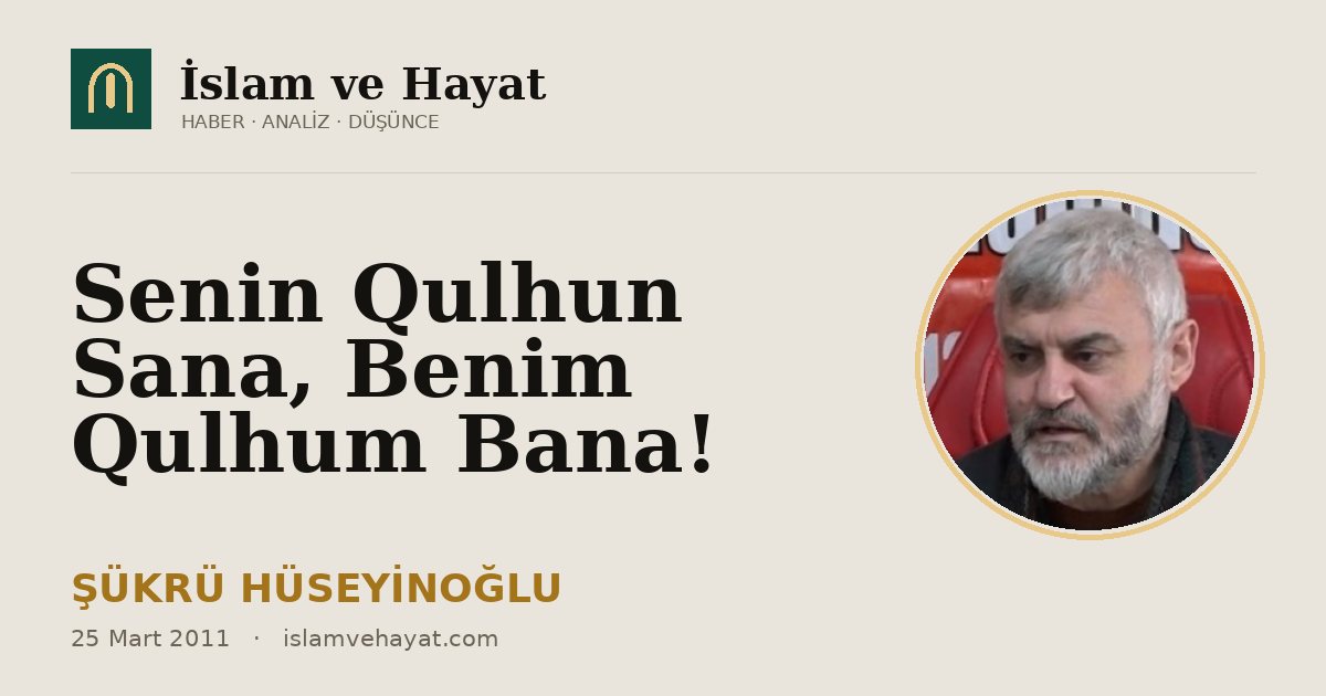 Senin Qulhun Sana, Benim Qulhum Bana!