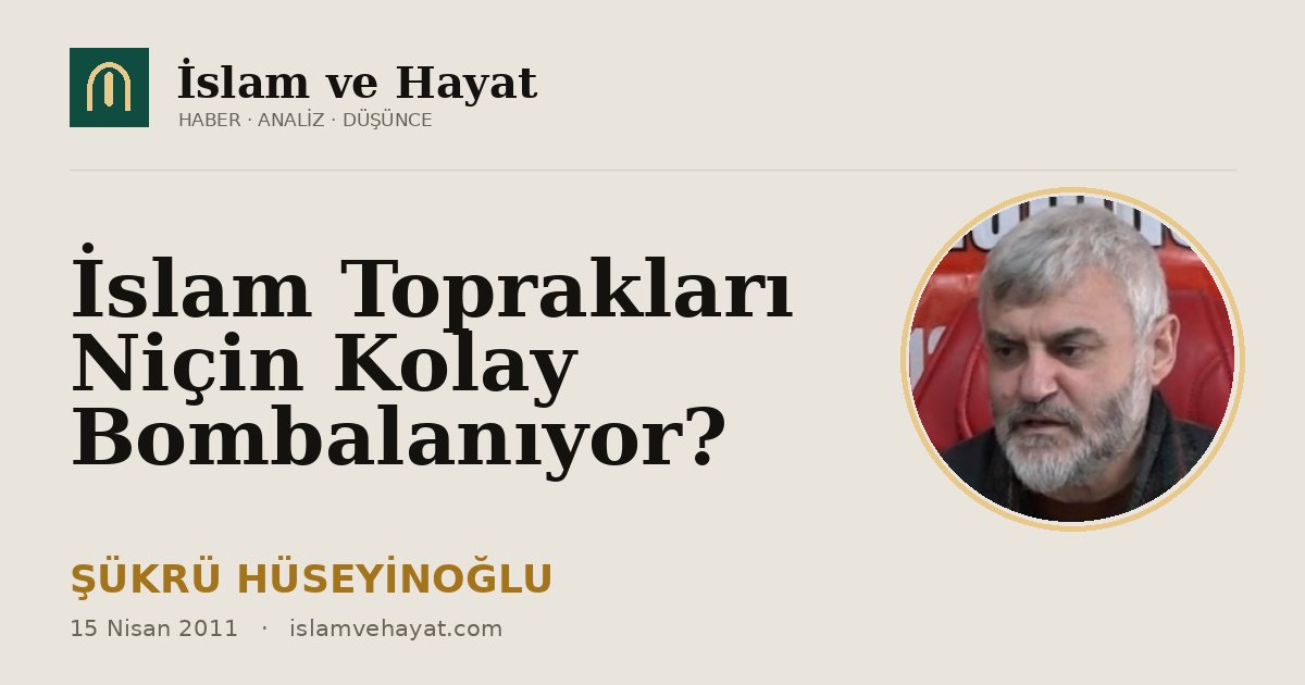 İslam Toprakları Niçin Kolay Bombalanıyor?