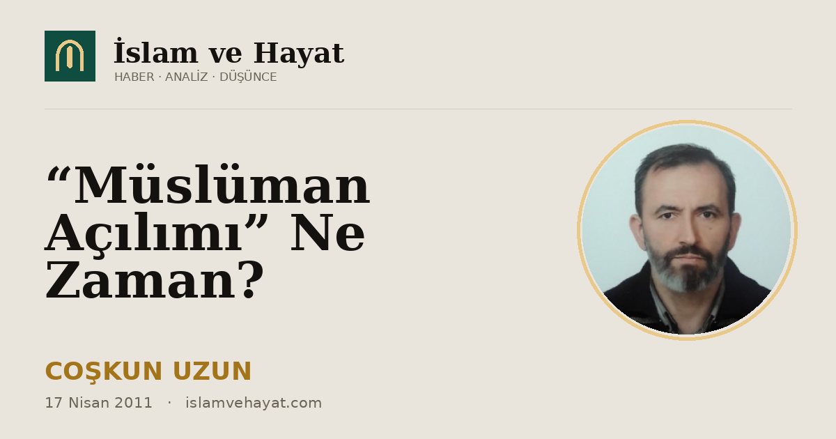 “Müslüman Açılımı” Ne Zaman?