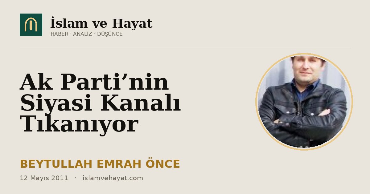 Ak Parti’nin Siyasi Kanalı Tıkanıyor