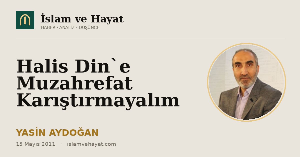 Halis Din`e Muzahrefat Karıştırmayalım