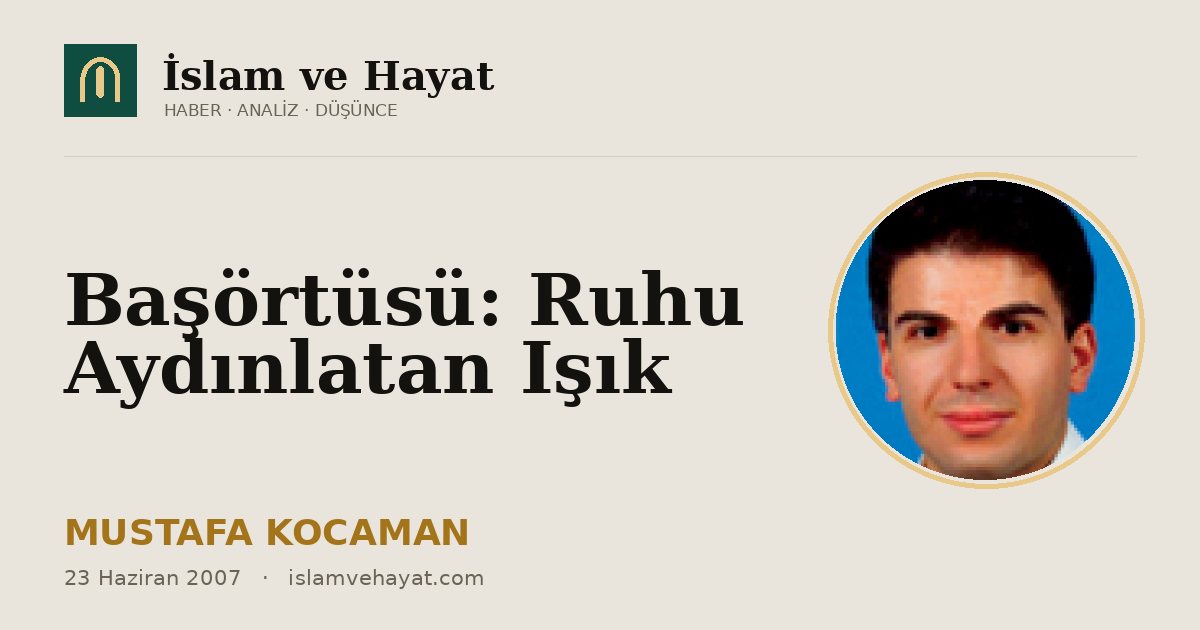 Başörtüsü: Ruhu Aydınlatan Işık