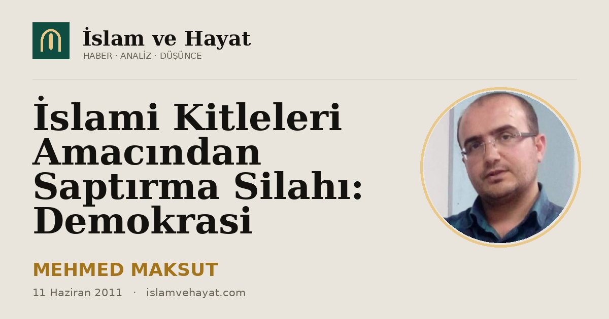 İslami Kitleleri Amacından Saptırma Silahı: Demokrasi