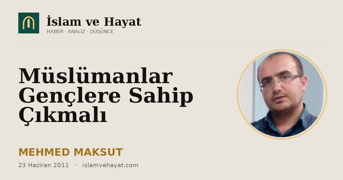 Müslümanlar Gençlere Sahip Çıkmalı