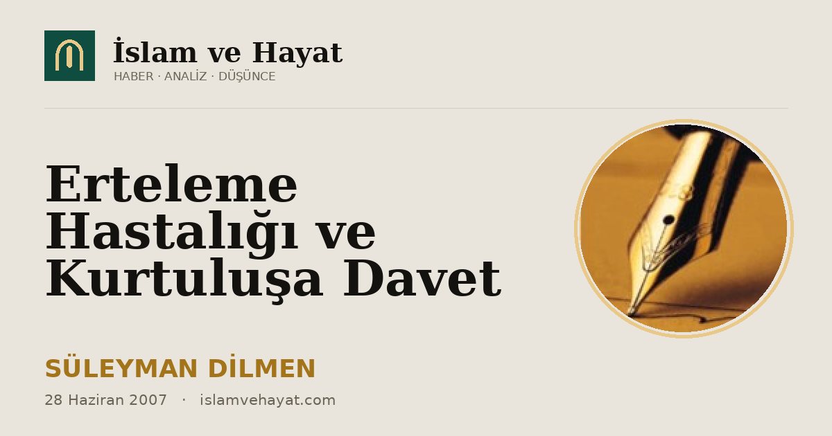 Erteleme Hastalığı ve Kurtuluşa Davet