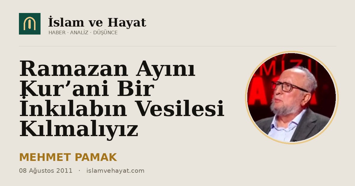 Ramazan Ayını Kur’ani Bir İnkılabın Vesilesi Kılmalıyız