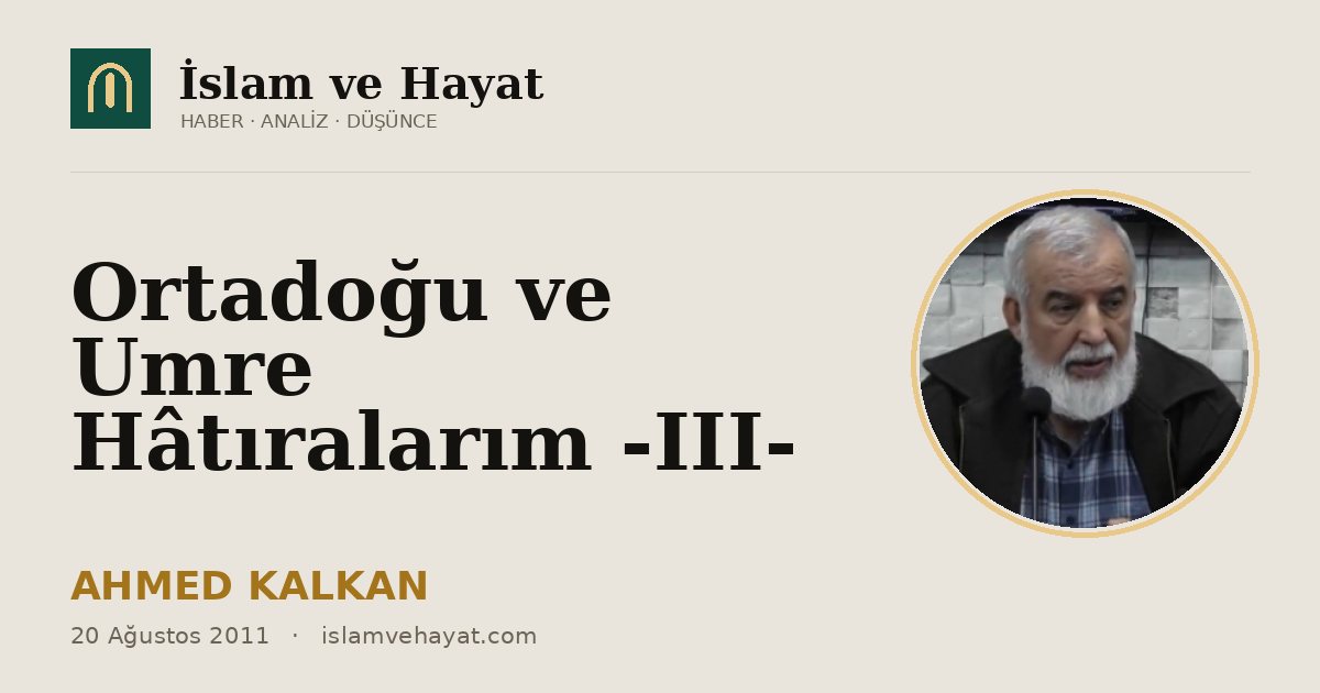 Ortadoğu ve Umre Hâtıralarım -III-