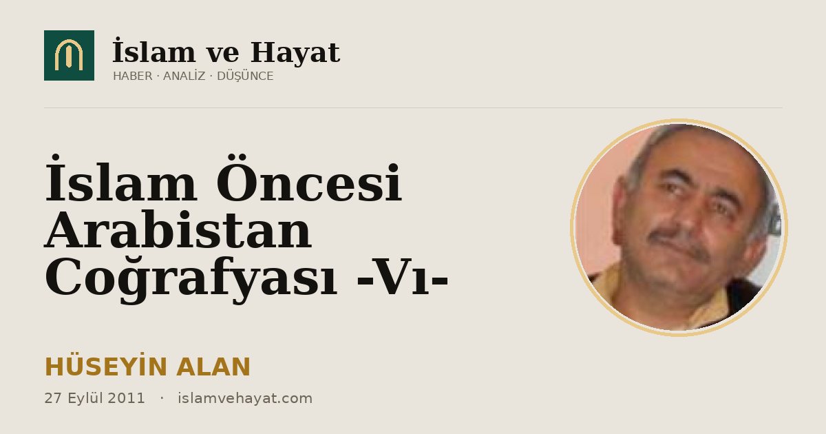 İslam Öncesi Arabistan Coğrafyası -Vı-