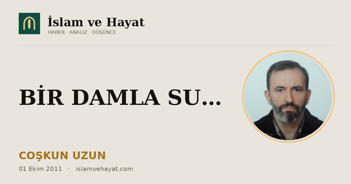 BİR DAMLA SU…