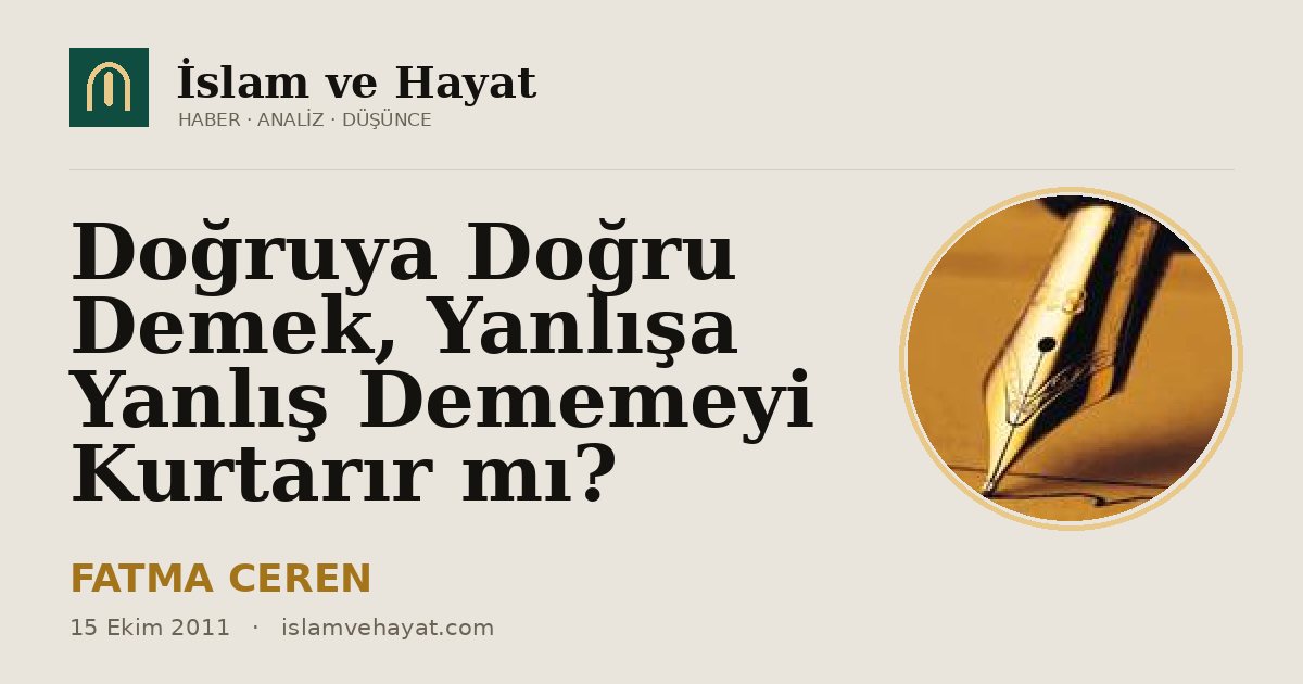 Doğruya Doğru Demek, Yanlışa Yanlış Dememeyi Kurtarır mı?