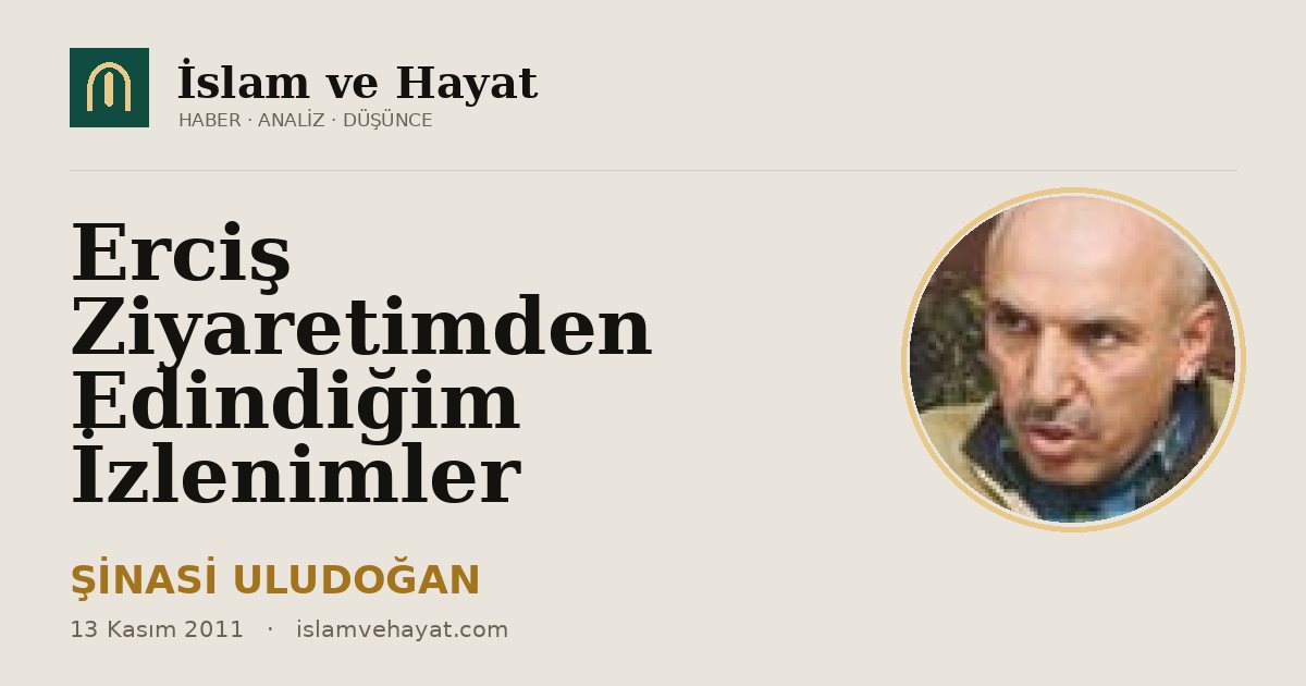 Erciş Ziyaretimden Edindiğim İzlenimler