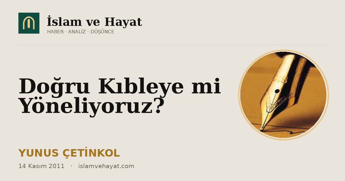 Doğru Kıbleye mi Yöneliyoruz?